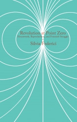Film: Silivia Federici Revolution at Point Zero: Housework, Reproduction, and Feminist Struggle