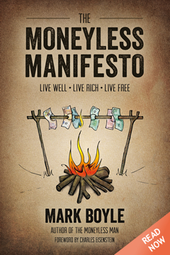 Mark Boyles new book Moneyless Manifesto now available for free and to buy :)